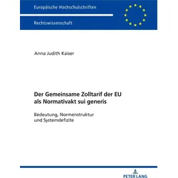 Der Zolltarif der Europäischen Union als Normativakt sui generis, Fachbücher von Anna Judith Kaiser