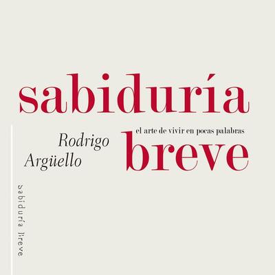Sabiduría breve. El arte de vivir en pocas palabras - Rodrigo Arguello, Audio, 9789179734350