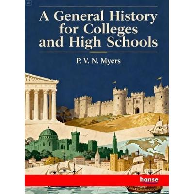 A General History for Colleges and High Schools, Taschenbuch von P. V. N. Myers, Hansebooks, 978-3-348-15223-5