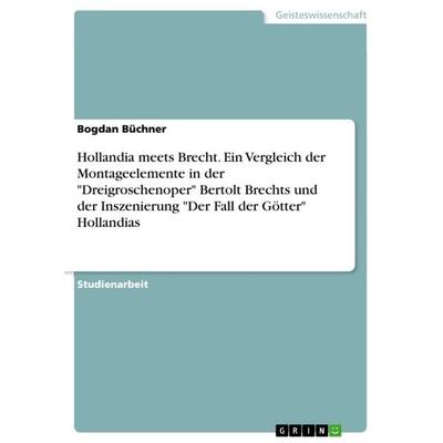 Hollandia meets Brecht. Ein Vergleich der Montageelemente in der 'Dreigroschenoper' Bertolt Brechts und der Inszenierung 'Der Fall der Götter'