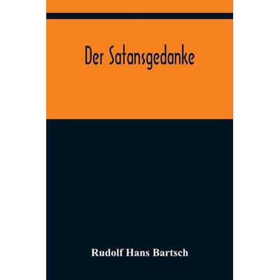 Der Satansgedanke, Taschenbuch von Rudolf Hans Bartsch, Alpha Editions, 978-93-5637-750-9