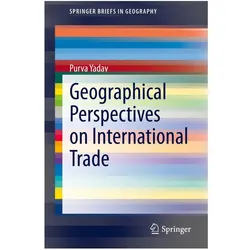 Geographical Perspectives on International Trade, Fachbücher von Purva Yadav