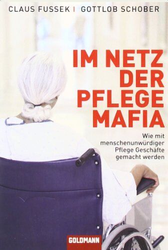 Claus Fussek - Im Netz der Pflegemafia - Wie mit menschenunwürdiger Pflege Geschäfte gemacht werden - Preis vom 01.10.2026 17:08:56 h
