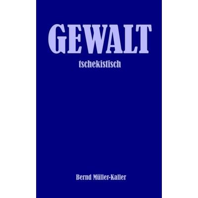 GEWALT, Taschenbuch von Bernd Müller-Kaller, Tredition, 978-3-347-33871-5