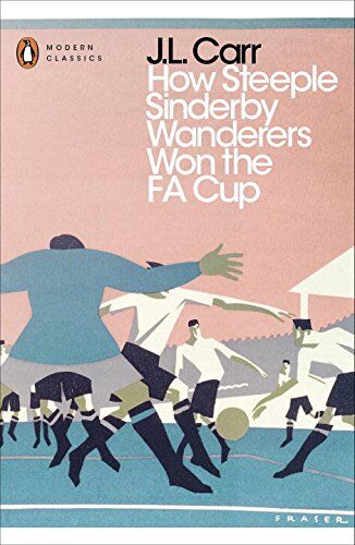 Carr, J. L. - How Steeple Sinderby Wanderers Won the F.A. Cup (Penguin Modern Classics) - Preis vom 11.10.2026 03:10:56 h