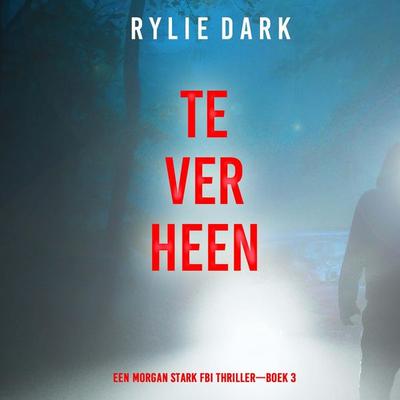 Te Ver Heen (Een Morgan Stark FBI Thriller—Boek 3) - Rylie Dark, Audio, 9798261408857