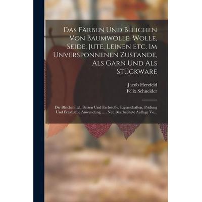 Das Färben Und Bleichen Von Baumwolle. Wolle, Seide, Jute, Leinen Etc. Im Unversponnenen Zustande, Als Garn Und Als Stückware, Taschenbuch von Jacob
