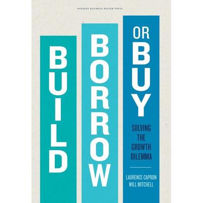 Build, Borrow, or Buy, Gebundene Ausgabe von Laurence Capron,Will Mitchell, Harvard Business School Press, 978-1-4221-4371-1