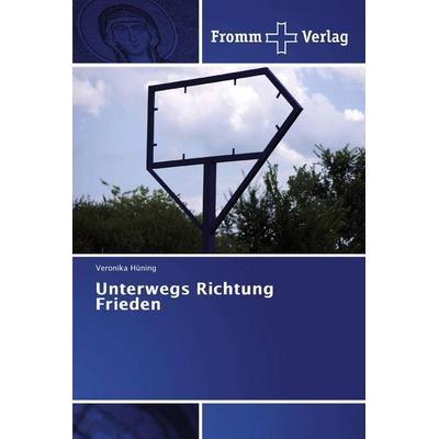 Unterwegs Richtung Frieden, Taschenbuch von Veronika Hüning, Fromm Verlag, 978-620-2-44221-3