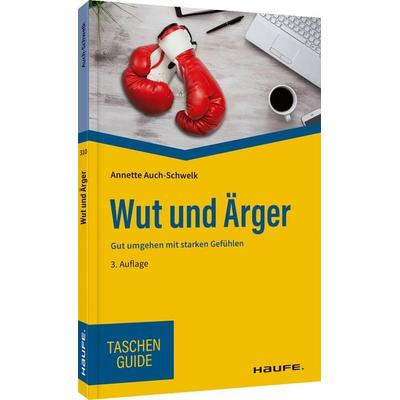 Wut und Ärger, Taschenbuch von Annette Auch-Schwelk, Haufe-Lexware, 978-3-648-16609-3