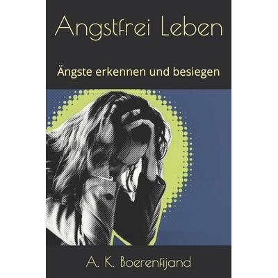 Angstfrei Leben, Taschenbuch von A. K. Boerenfijand, Independently Published