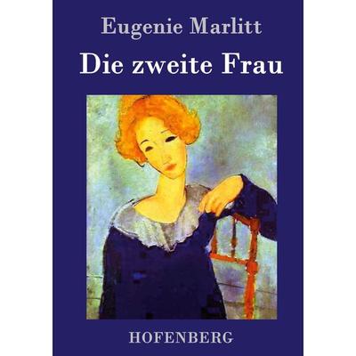 Die zweite Frau, Gebundene Ausgabe von Eugenie Marlitt, BoD - Books on Demand, 978-3-8430-3181-3