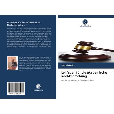 Leitfaden für die akademische Rechtsforschung, Taschenbuch von Joe Makulila, BoD - Books on Demand, 978-620-2-50046-3