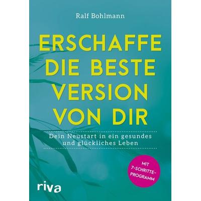 Erschaffe die beste Version von dir, Taschenbuch von Ralf Bohlmann, Riva, 978-3-7423-0264-9
