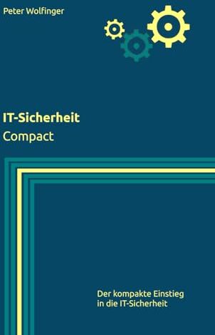 Peter Wolfinger - IT-Sicherheit: Compact (Grundlagen der Informatik in Ausbildung, Studium und Beruf) - Preis vom 18.10.2026 15:28:09 h