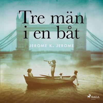 Tre män i en båt - Jerome K. Jerome, Audio, 9789185923175