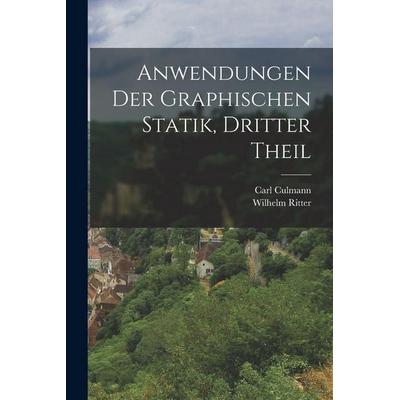 Anwendungen Der Graphischen Statik, Dritter Theil, Taschenbuch von Wilhelm Ritter,Carl Culmann, Tradd Street Press, 978-1-01-760398-9