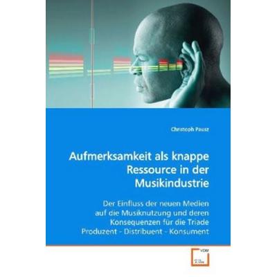 Pausz, C: Aufmerksamkeit als knappe Ressource in der Musikin, Taschenbuch von Christoph Pausz, VDM, 978-3-639-13604-3