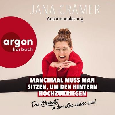 Manchmal muss man sitzen, um den Hintern hochzukriegen - Jana Crämer, Audio, 9783732484713