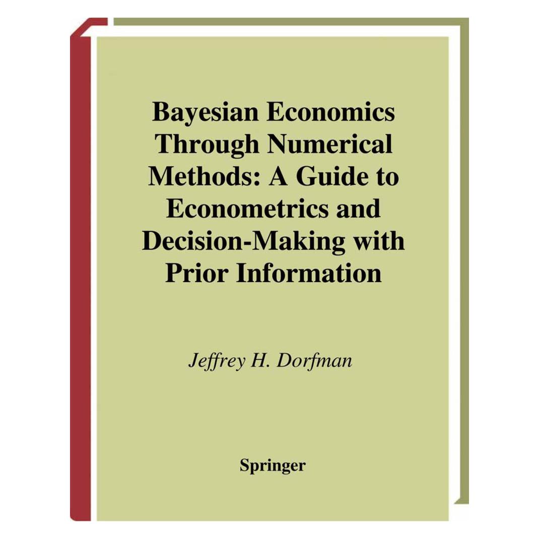 Springer Bayesian Economics Through Numerical Methods (Englisch, Softcover, Jeffrey H. Dorfman) (55530812)