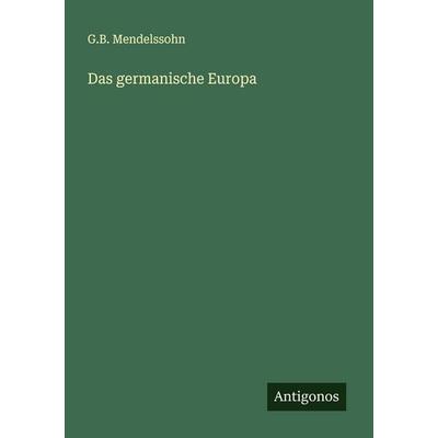 Das germanische Europa, Taschenbuch von G. B. Mendelssohn, Antigonos Verlag, 978-3-563-41651-8