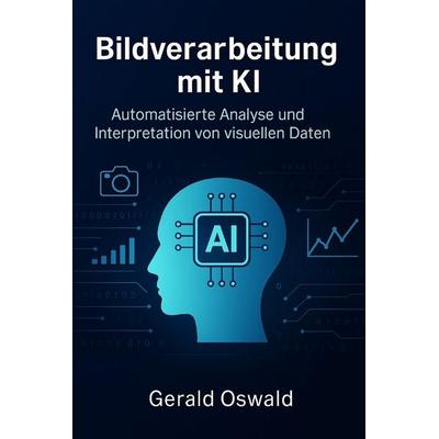 Bildverarbeitung mit KI, Taschenbuch von Gerald Oswald, Independently Published