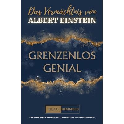 GRENZENLOS GENIAL | Das Vermächtnis von Albert Einstein, Taschenbuch von Blauhimmels Designmarkt, Epubli, 978-3-7584-7397-5