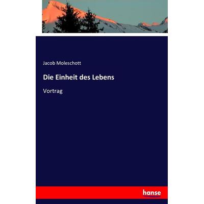 Die Einheit des Lebens, Taschenbuch von Jacob Moleschott, Hansebooks, 978-3-7411-3998-7