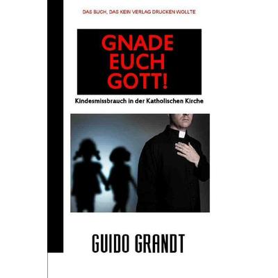 Gnade Euch Gott!, Taschenbuch von Guido Grandt, Epubli, 978-3-7485-1430-5