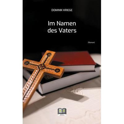 Im Namen des Vaters, Taschenbuch von Dominik Kriege, BoD – Books on Demand, 978-3-695-19417-9