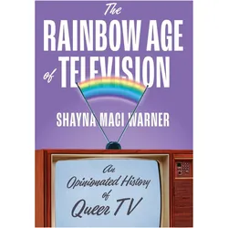 The Rainbow Age of Television, Sachbücher von Shayna Maci Warner