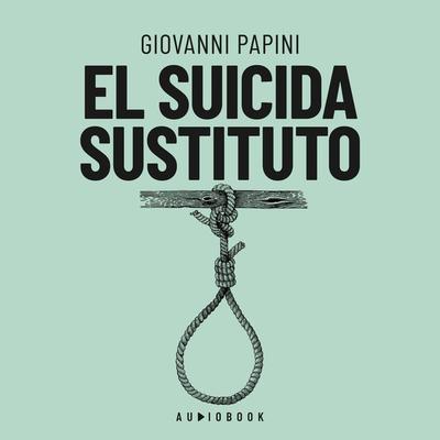 El suicida sustituto - Giovanni Papini, Audio, 4066004699844