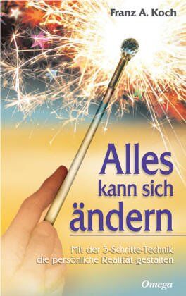 Koch, Franz A. - Alles kann sich ändern: Mit der 3-Schritte-Technik die eigene Realität gestalten - Preis vom 16.10.2026 11:41:07 h