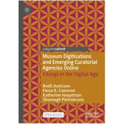 Museum Digitisations and Emerging Curatorial Agencies Online, Fachbücher von Fiona R. Cameron, Katherine Hauptman, Bodil Axelsson, Sheenagh Pietrobruno, Fiona R Cameron, Katherine et al Hauptman