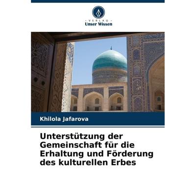 Unterstützung der Gemeinschaft für die Erhaltung und Förderung des kulturellen Erbes, Taschenbuch von Khilola Jafarova, Verlag Unser Wissen,