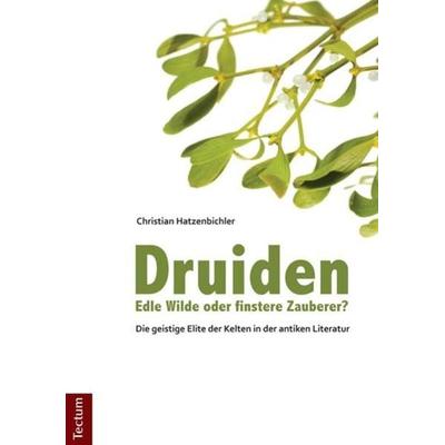 Druiden – Edle Wilde oder finstere Zauberer?, Taschenbuch von Christian Hatzenbichler, Tectum Wissenschaftsverlag, 978-3-8288-2562-8