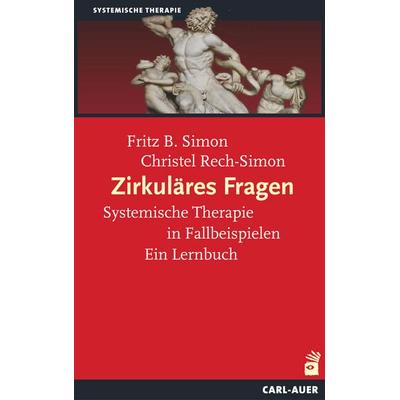 Zirkuläres Fragen, Taschenbuch von Fritz B. Simon,Christel Rech-Simon, Carl-Auer Verlag GmbH, 978-3-8497-0166-6