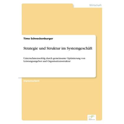 Strategie und Struktur im Systemgeschäft, Taschenbuch von Timo Schneckenburger, GRIN, 978-3-8386-1601-8