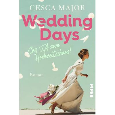 Wedding Days – Sag Ja zum Hochzeitschaos!, Taschenbuch von Cesca Major, Piper Taschenbuch, 978-3-492-06338-8