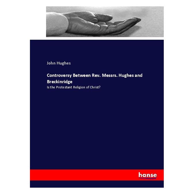 Hansebooks Controversy Between Rev. Messrs. Hughes and Breckinridge (Englisch, Softcover, John Hughes) (55918028)