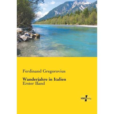 Wanderjahre in Italien, Taschenbuch von Ferdinand Gregorovius, Vero Verlag, 978-3-7372-1663-0