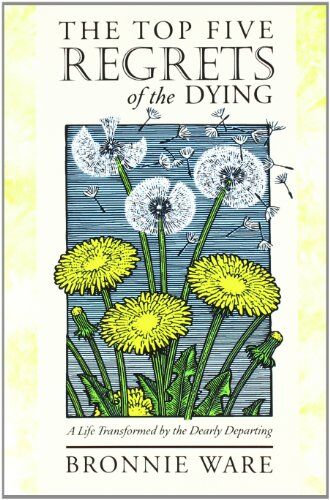 Bronnie Ware - The Top Five Regrets of the Dying: A Life Transformed by the Dearly Departing - Preis vom 09.10.2026 07:28:09 h