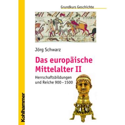 Das europäische Mittelalter II, Taschenbuch von Jörg Schwarz, Kohlhammer, 978-3-17-019719-0
