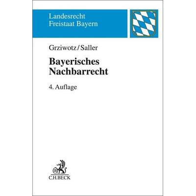 Bayerisches Nachbarrecht, Taschenbuch von Herbert Grziwotz,Roland Rudolf Saller, C.H. Beck, 978-3-406-79604-3