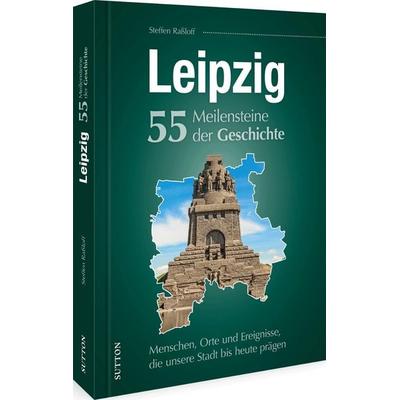 Leipzig. 55 Meilensteine der Geschichte, Gebundene Ausgabe von Steffen Rassloff, Sutton, 978-3-96303-416-9