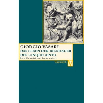 Die Leben der Bildhauer des Cinquecento, Taschenbuch von Giorgio Vasari, Wagenbach, K, 978-3-8031-5034-9