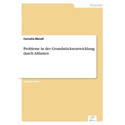 Probleme in der Grundstücksentwicklung durch Altlasten, Taschenbuch von Cornelia Mendt, GRIN, 978-3-8386-6523-8