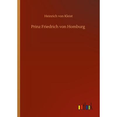 Prinz Friedrich von Homburg, Taschenbuch von Heinrich Kleist, BoD - Books on Demand, 978-3-7523-0238-7