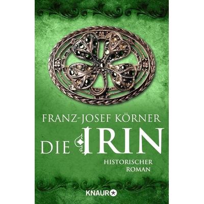 Die Irin, Taschenbuch von Franz-Josef Körner, Knaur Taschenbuch, 978-3-426-21553-1