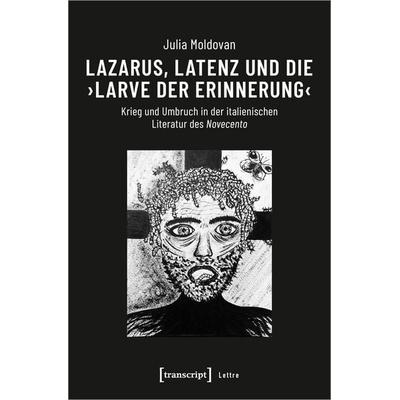 Lazarus, Latenz und die ›Larve der Erinnerung‹, Taschenbuch von Julia Moldovan, Transcript, 978-3-8376-6809-4